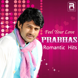 Feel Your Love - Prabhas Romantic Hits songs