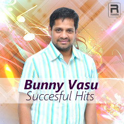Bunny Vasu Succesful Hits songs