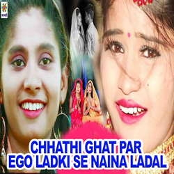 Chhathi Ghat Par Ego Ladki Se Naina Ladal songs