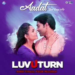Aadat Ban Gaye Ho songs