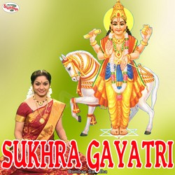 Listen to Sukhra Gayatri Mantra songs from Sukhra Gayatri Mantra